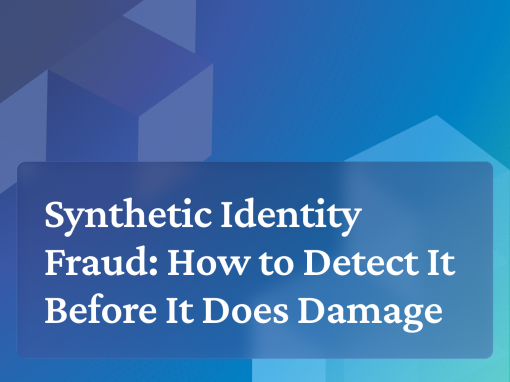 Synthetic Identity Fraud: How to Detect It Before It Does Damage