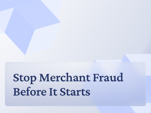 Stop Merchant Fraud Before It Starts